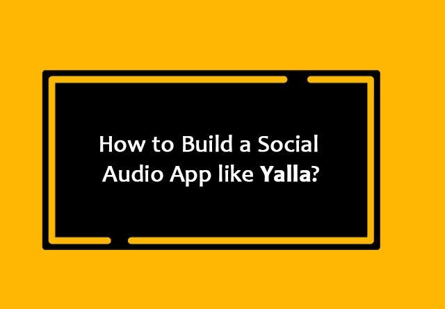 How to Build a Social Audio App like Yalla?