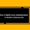 Role of Multi-Factor Authentication in Modern Cybersecurity