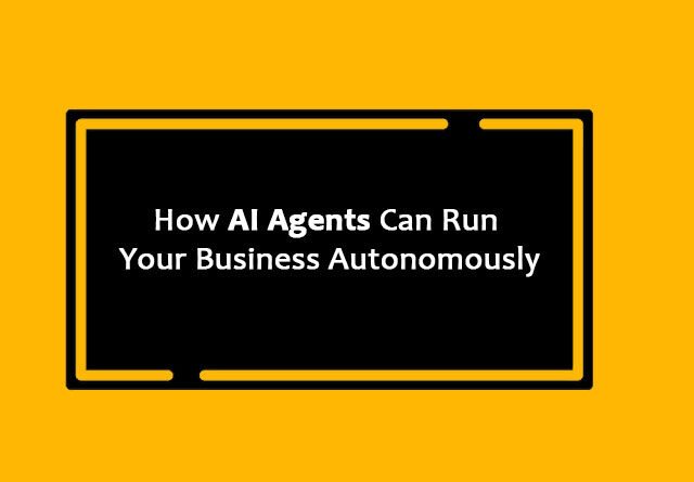 How AI Agents Can Run Your Business Autonomously