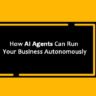 How AI Agents Can Run Your Business Autonomously