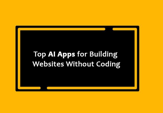 Top AI Apps for Building Websites Without Coding
