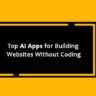 Top AI Apps for Building Websites Without Coding